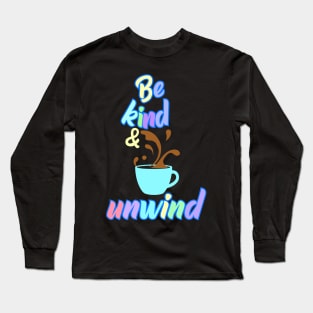 Be Kind and Unwind Long Sleeve T-Shirt